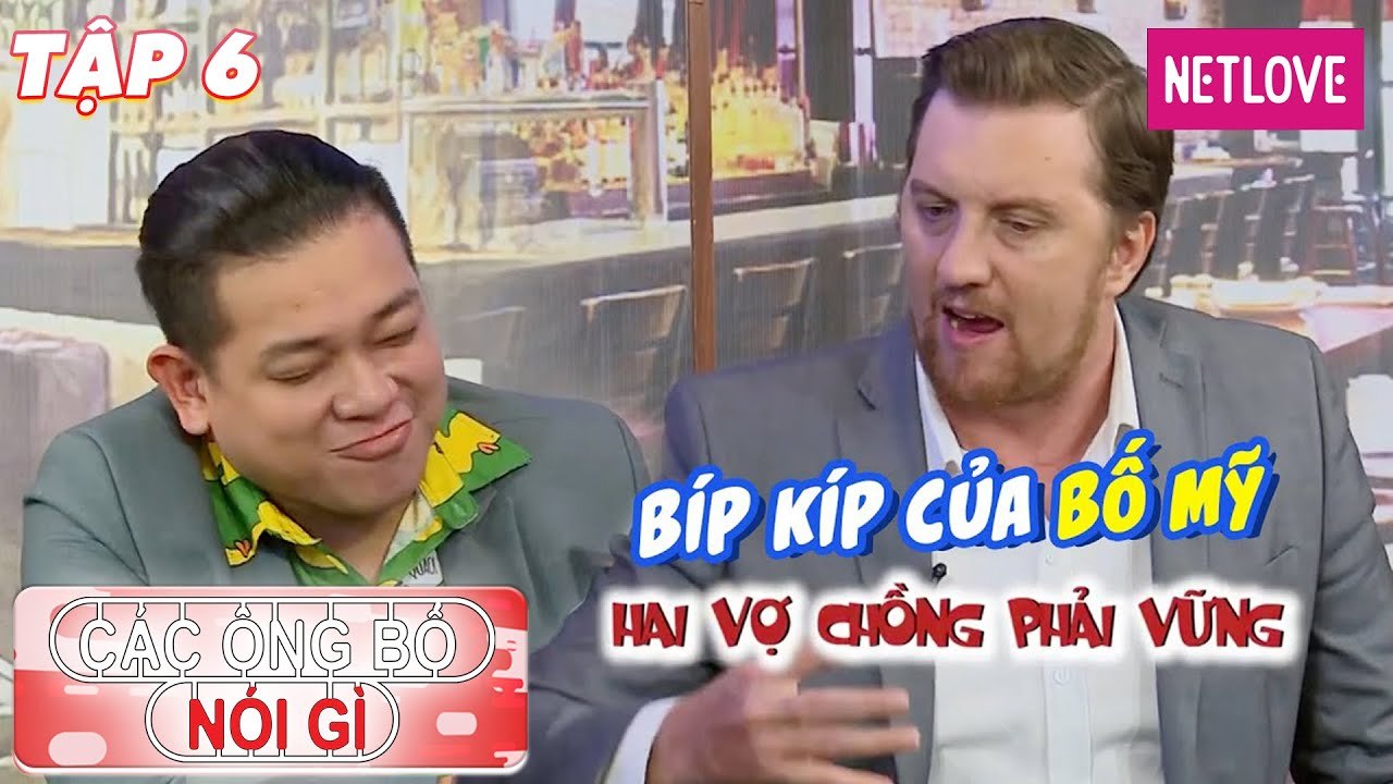 Các Ông Bố Nói Gì - Tập 06: Ông bố Mỹ truyền thụ bí kíp nuôi con Việt khiến Tân Trề bái phục
