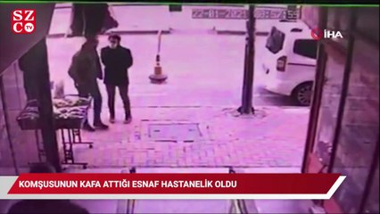 Komşusunun kafa attığı esnaf hastanelik oldu