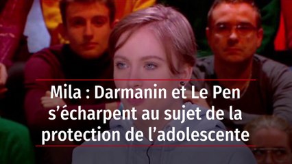 Mila : Darmanin et Le Pen s’écharpent au sujet de la protection de l’adolescente