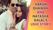 Beautiful Love Story Of Varun Dhawan And Natasha Dalal