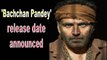 Akshay Kumar announces 'Bachchan Pandey 'release date