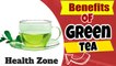 Benefits Of Green Tea  Health Benefits Of Green Tea | Health Zone
