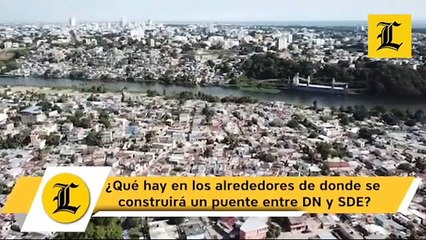 ¿Qué hay en los alrededores de donde se construirá un puente entre DN Y SDE?