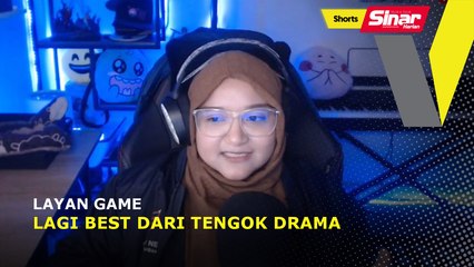 SHORTS: Layan game lagi best dari tengok drama