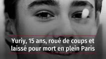 Yuriy, 15 ans, roué de coups et laissé pour mort en plein Paris