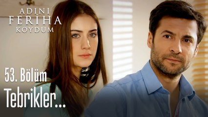 Tebrikler - Adını Feriha Koydum 53. Bölüm