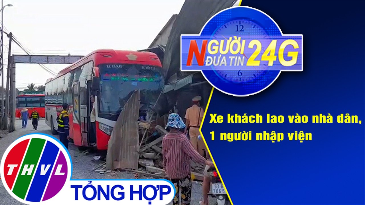 Người đưa tin 24G (6g30 ngày 24/1/2021) - Xe khách lao vào nhà dân, 1 người nhập viện