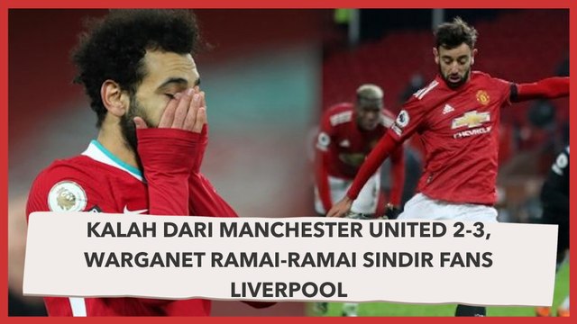 Kalah dari Manchester United 2-3, Warganet Ramai-ramai Sindir Fans Liverpool