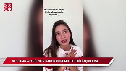 Neslihan Atagül’den sağlık durumuyla ilgili açıklama