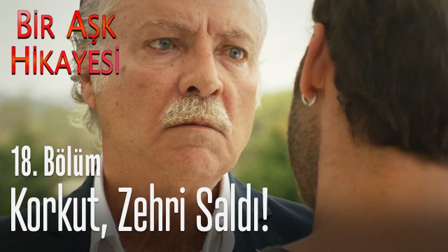 Korkut, zehiri saldı! - Bir Aşk Hikayesi 18. Bölüm