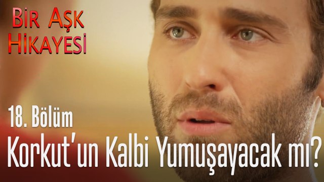 Korkut'un kalbi yumuşayacak mı? - Bir Aşk Hikayesi 18. Bölüm