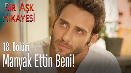 Manyak ettin beni! - Bir Aşk Hikayesi 18. Bölüm