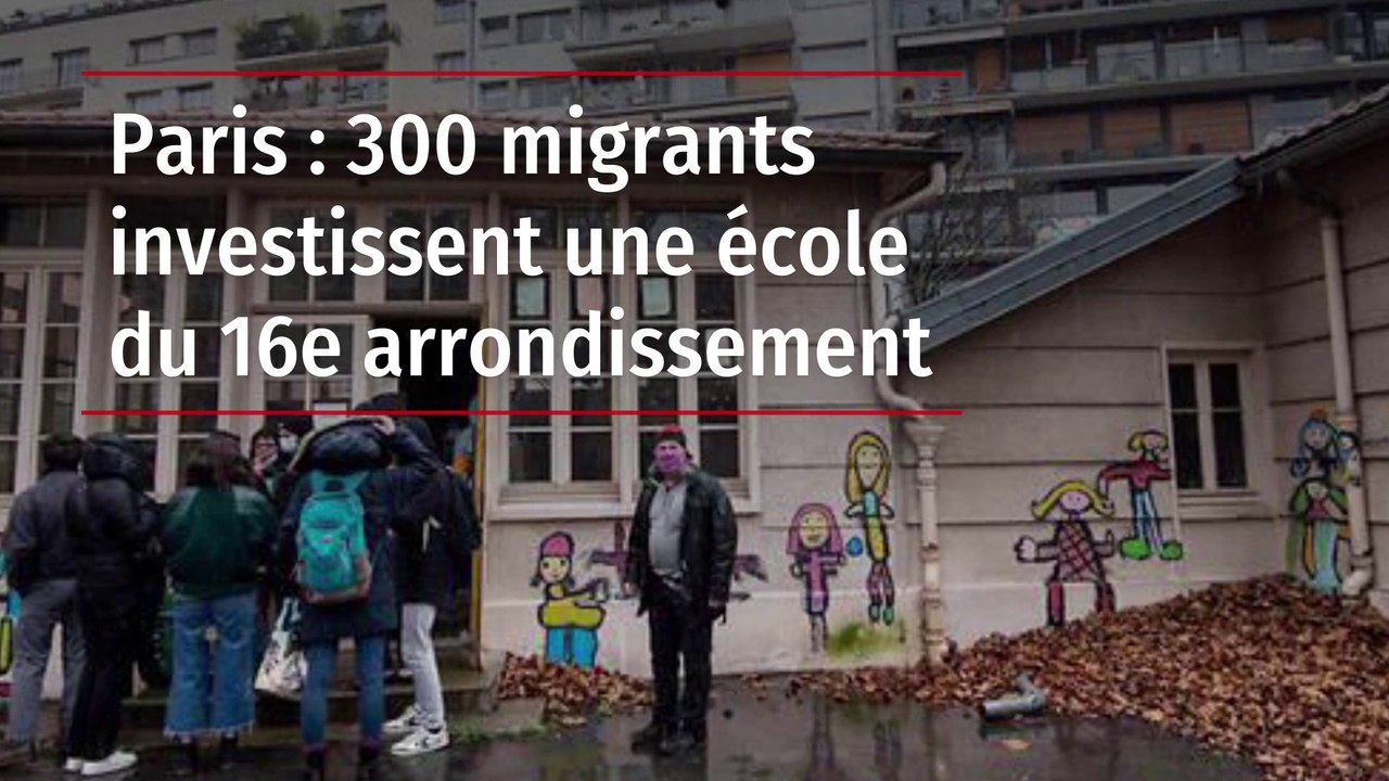 Paris : 300 migrants investissent une école du 16e arrondissement