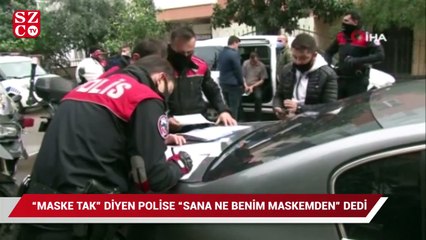 Download Video: 'Maskeni tak' diyen polise 'Sana ne benim maskemden' dedi