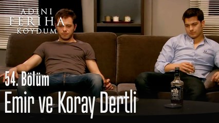 Emir ve Koray dertli - Adını Feriha Koydum 54. Bölüm