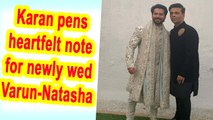 Karan Johar pens heartfelt note for newly wed Varun Dhawan and Natasha Dalal
