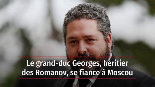 Le grand-duc Georges, héritier des Romanov, se fiance à Moscou