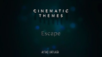Aytaç Bayladı - Escape (Cinematic Themes)