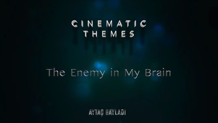 Aytaç Bayladı - The Enemy in My Brain (Cinematic Themes)