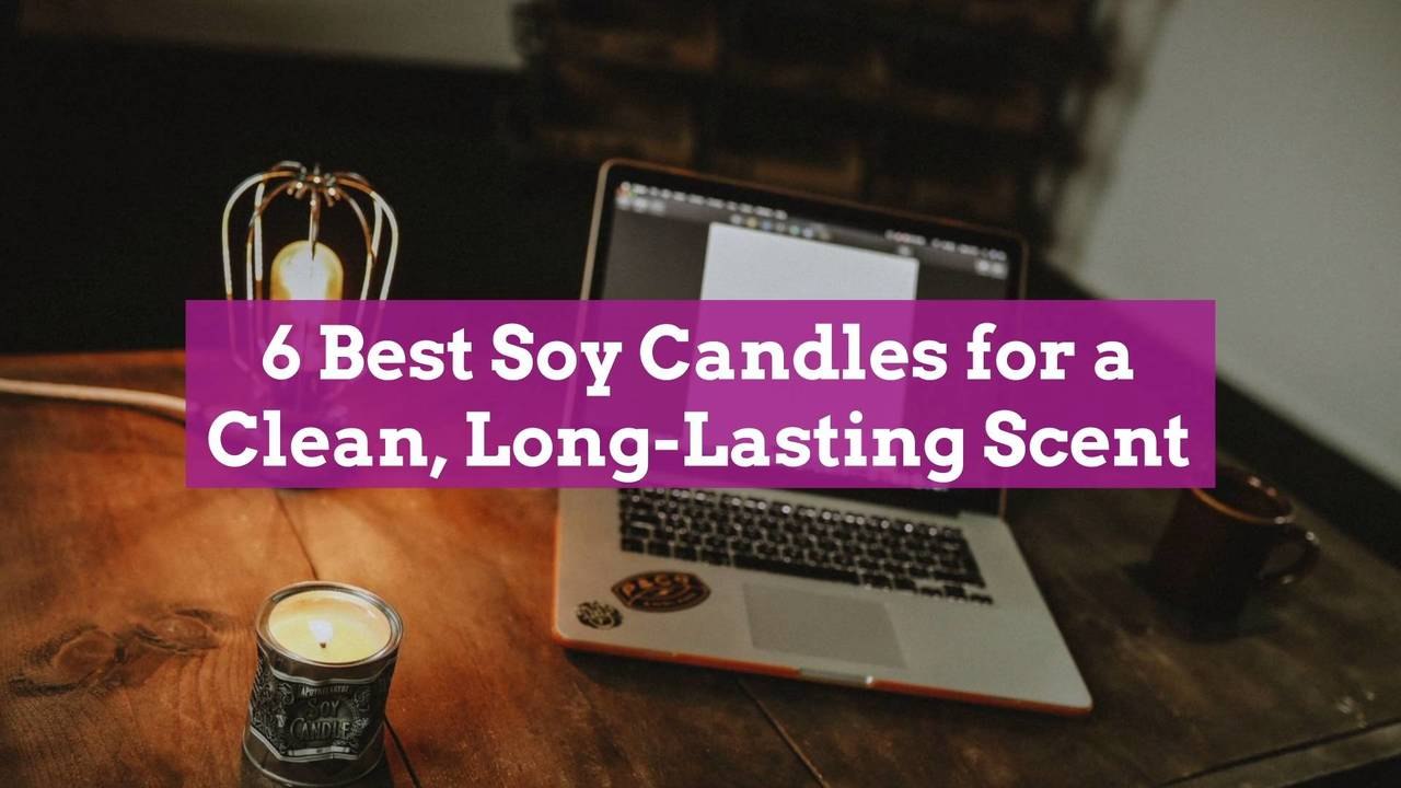 6 Best Soy Candles for a Clean, LongLasting Scent video Dailymotion