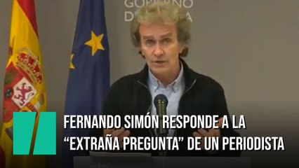 Fernando Simón responde a la "extraña pregunta" de un periodista