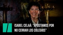 Isabel Celaá: “Apostamos por no cerrar los colegios”