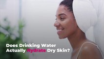 Does Drinking Water Actually Hydrate Dry Skin?