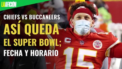 Chiefs vs Buccaneers: Así queda el Super Bowl 2021; fecha y horario