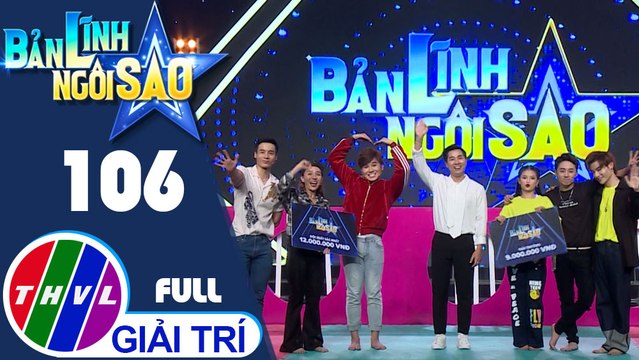 Bản lĩnh ngôi sao - Tập 106 FULL: Tiko Tiến Công, Tống Yến Nhi, Cao Xuân Tài, Đỗ Phú Quí, Mai Bích Trâm, Him Phạm