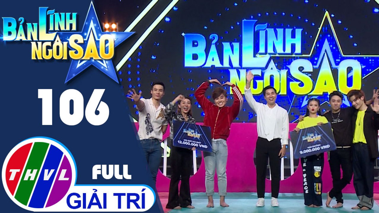 Bản lĩnh ngôi sao - Tập 106 FULL: Tiko Tiến Công, Tống Yến Nhi, Cao Xuân Tài, Đỗ Phú Quí, Mai Bích Trâm, Him Phạm