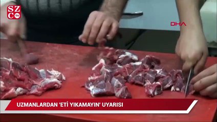 Uzmanlar 'eti yıkamayın' uyarısında bulunuyor