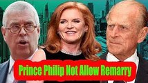 Why Prince Philip Wouldn 39t Allow Prince Andrew And Sarah Ferguson To Remarry.