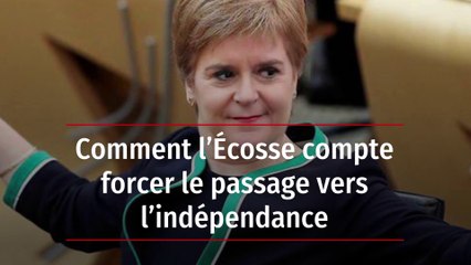 Comment l’Écosse compte forcer le passage vers l’indépendance