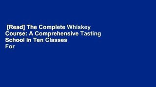 [Read] The Complete Whiskey Course: A Comprehensive Tasting School in Ten Classes  For Free