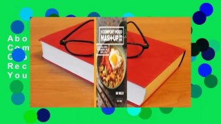 About For Books  The Comfort Food Mash-Up Cookbook: 80 Delicious Recipes for Reimagining Your
