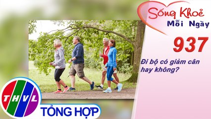Đi bộ có giảm cân hay không? | Sống khỏe mỗi ngày - Kỳ 937