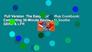 Full Version  The Easy Acid Reflux Cookbook: Comforting 30-Minute Recipes to Soothe GERD & LPR