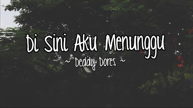 Deddy Dores - Di Sini Aku Menunggu (Official Lyric Video)