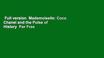 Full version  Mademoiselle: Coco Chanel and the Pulse of History  For Free