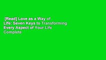 [Read] Love as a Way of Life: Seven Keys to Transforming Every Aspect of Your Life Complete