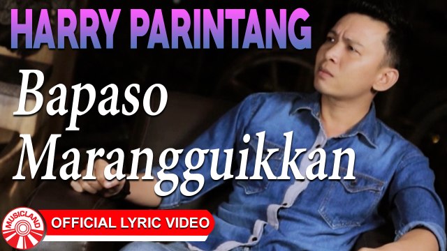 Harry Parintang - Bapaso Marangguikkan [Official Lyric Video HD]