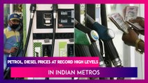 Petrol, Diesel Prices At Record High Levels In Indian Metros; Here Are The New Rates