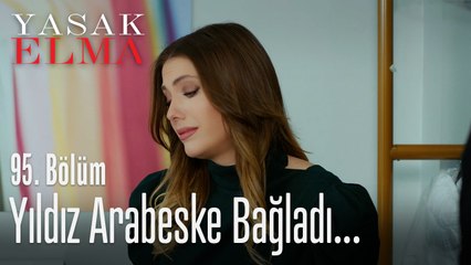Yıldız arabeske bağladı - Yasak Elma 95. Bölüm