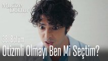 Otizmli olmayı ben mi seçtim - Mucize Doktor 38. Bölüm