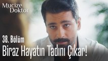 Biraz hayatın tadını çıkar! - Mucize Doktor 38. Bölüm