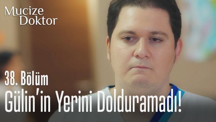 Gülin'in yerini dolduramadı! - Mucize Doktor 38. Bölüm