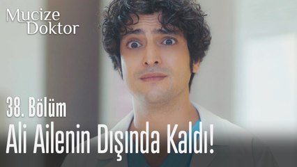 Ali ailenin dışında kaldı! - Mucize Doktor 38. Bölüm