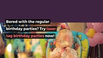 Bored With The Regular Birthday Parties Try Laser Tag Birthday Parties Now!