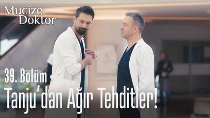Tanju'dan ağır tehditler! - Mucize Doktor 39. Bölüm