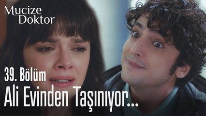 Ali evinden taşınıyor... - Mucize Doktor 39. Bölüm